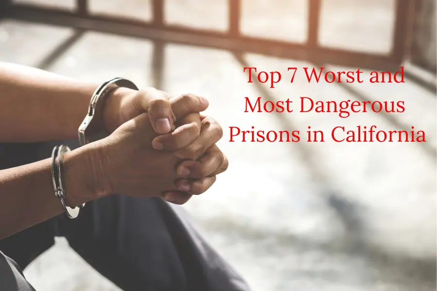 Top 7 Worst and Most Dangerous Prisons in California