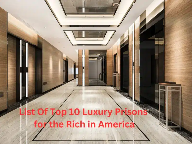 Here is the list of Top 10 Luxury Prisons for the Rich in American