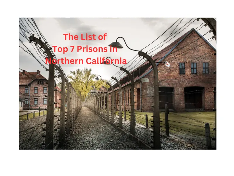 A close look at The List of Top 7 Prisons in Northern California